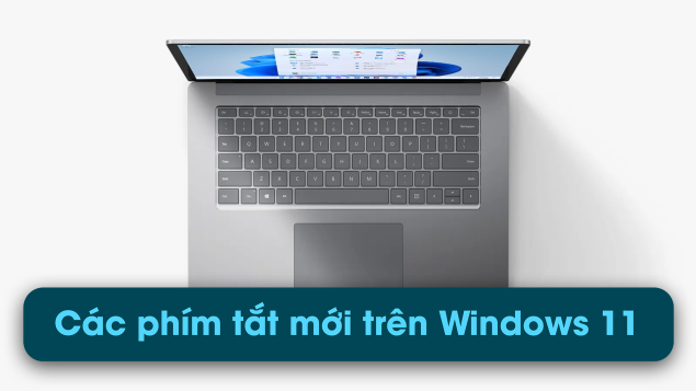 4 Phím tắt mới trên hệ điều hành Windows 11